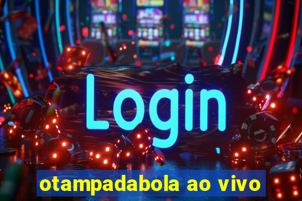 otampadabola ao vivo